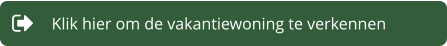 Klik hier om de vakantiewoning te verkennen